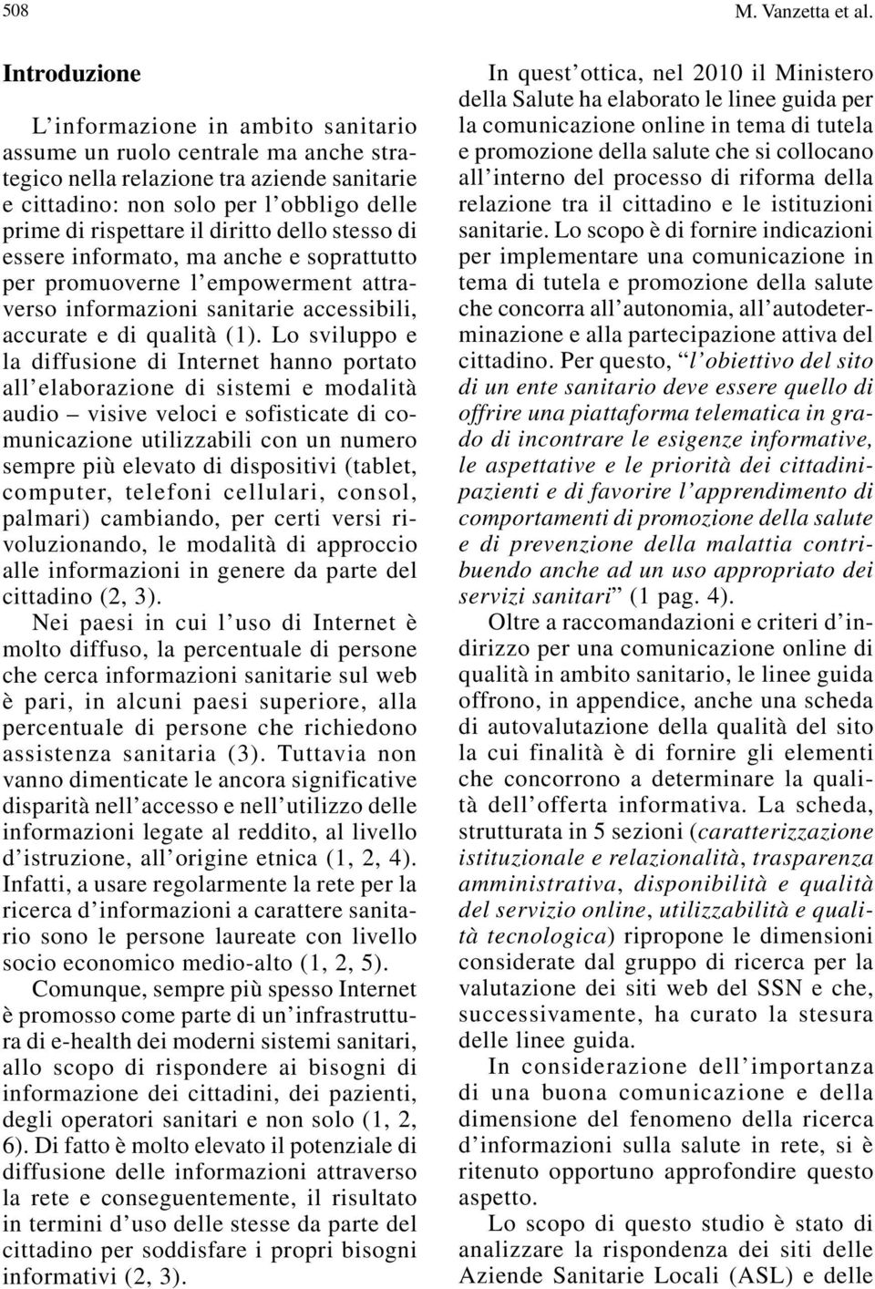 diritto dello stesso di essere informato, ma anche e soprattutto per promuoverne l empowerment attraverso informazioni sanitarie accessibili, accurate e di qualità (1).