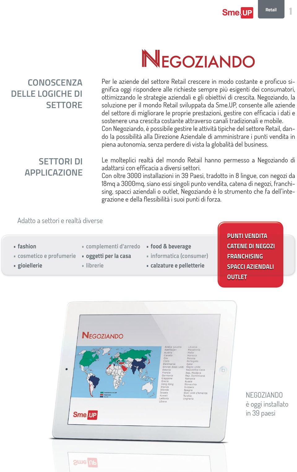 UP, consente alle aziende del settore di migliorare le proprie prestazioni, gestire con efficacia i dati e sostenere una crescita costante attraverso canali tradizionali e mobile.