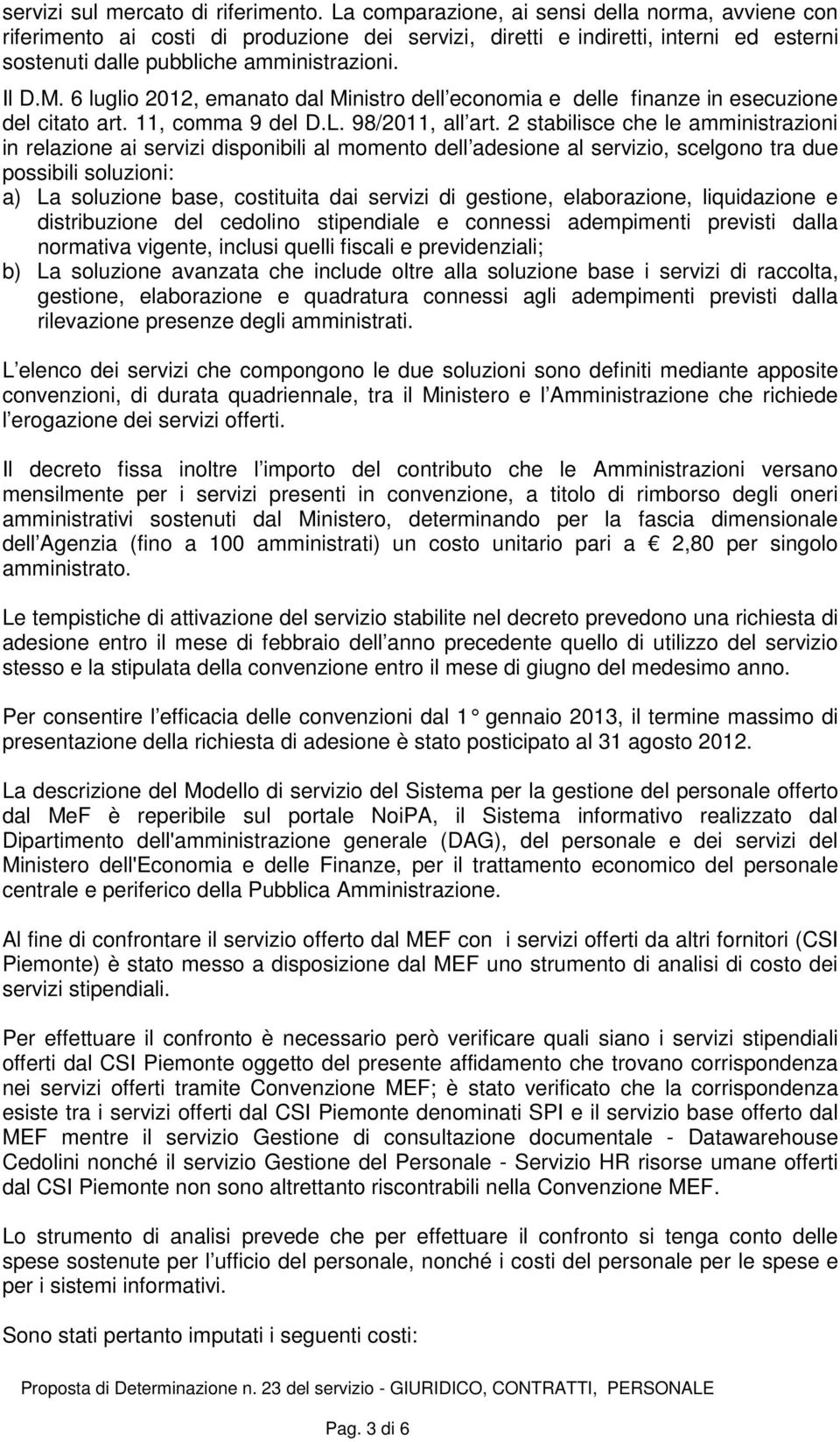 6 luglio 2012, emanato dal Ministro dell economia e delle finanze in esecuzione del citato art. 11, comma 9 del D.L. 98/2011, all art.