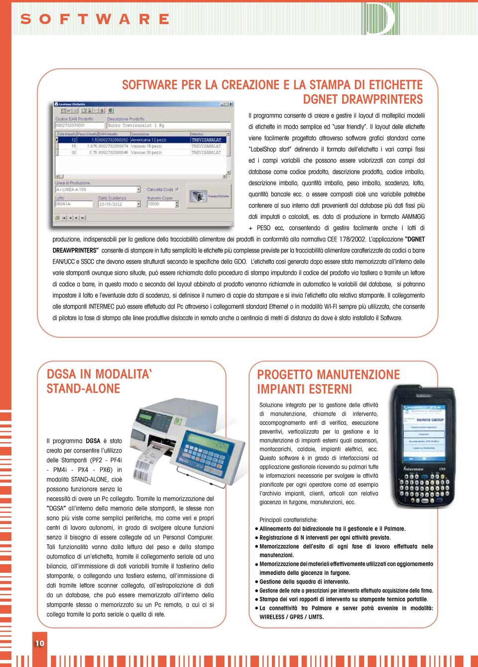 essere valorizzati con campi dal database come codice prodotto, descrizione prodotto, codice imballo, descrizione imballo, quantità imballo, peso imballo, scadenza, lotto, quantità bancale ecc.