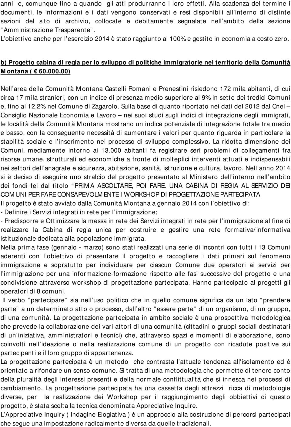 ambito della sezione Amministrazione Trasparente. L obiettivo anche per l esercizio 2014 è stato raggiunto al 100% e gestito in economia a costo zero.