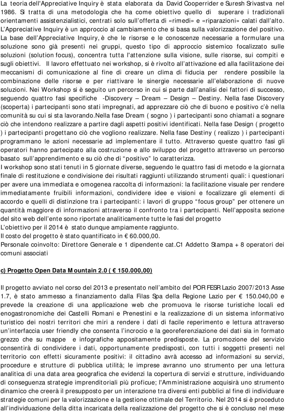 L Appreciative Inquiry è un approccio al cambiamento che si basa sulla valorizzazione del positivo.