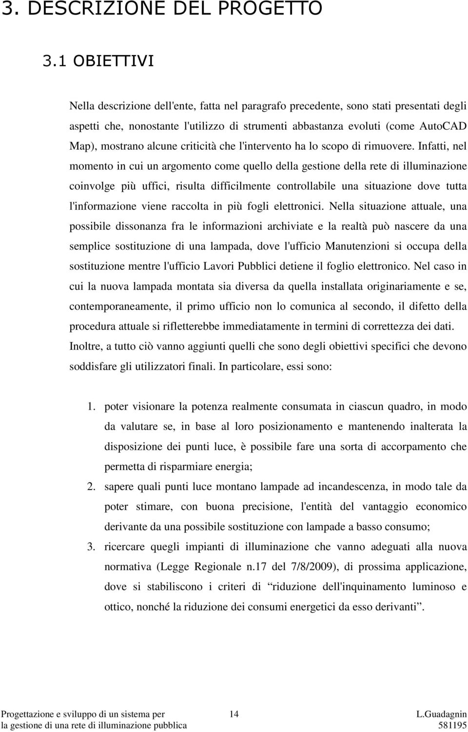 alcune criticità che l'intervento ha lo scopo di rimuovere.