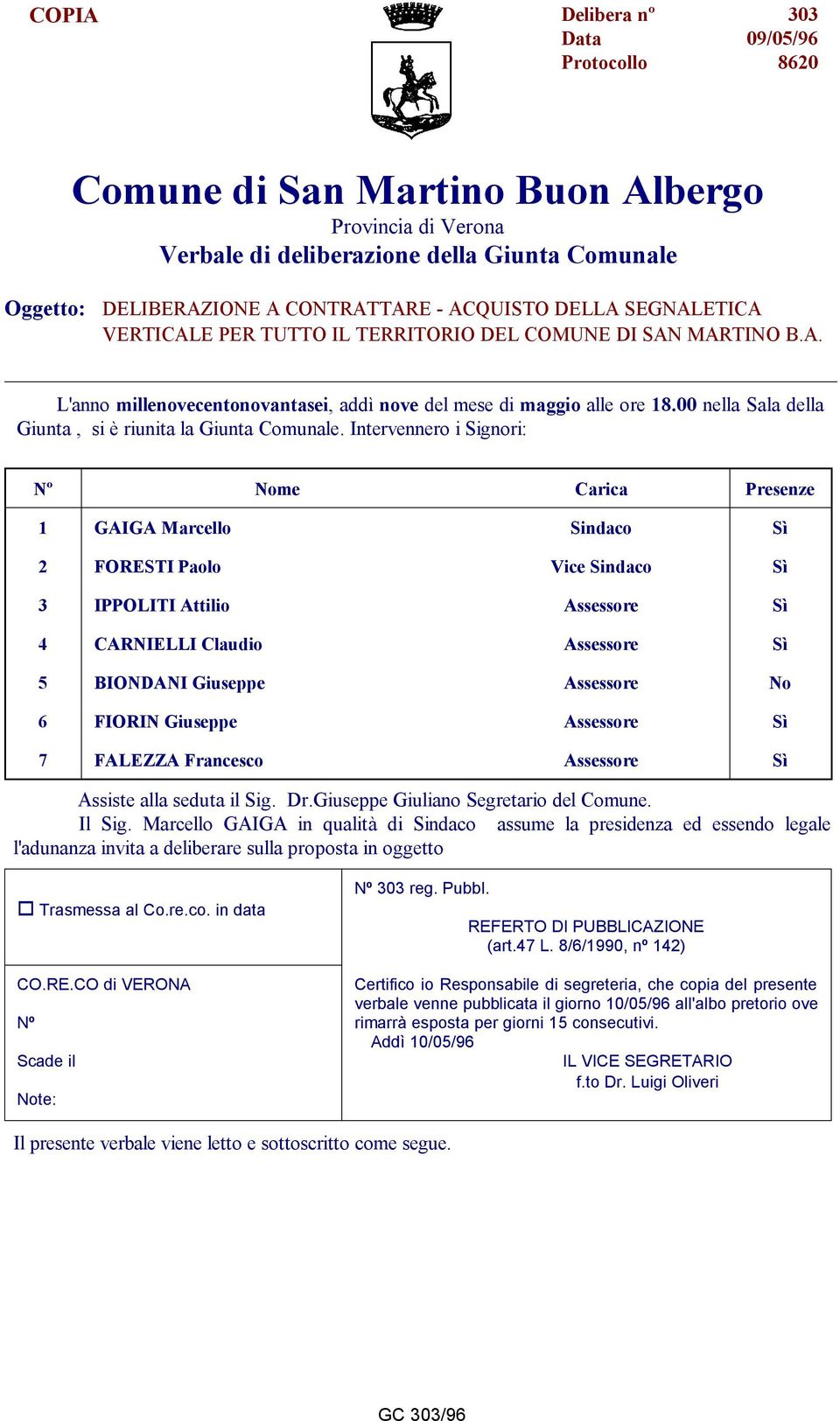 00 nella Sala della Giunta, si è riunita la Giunta Comunale.