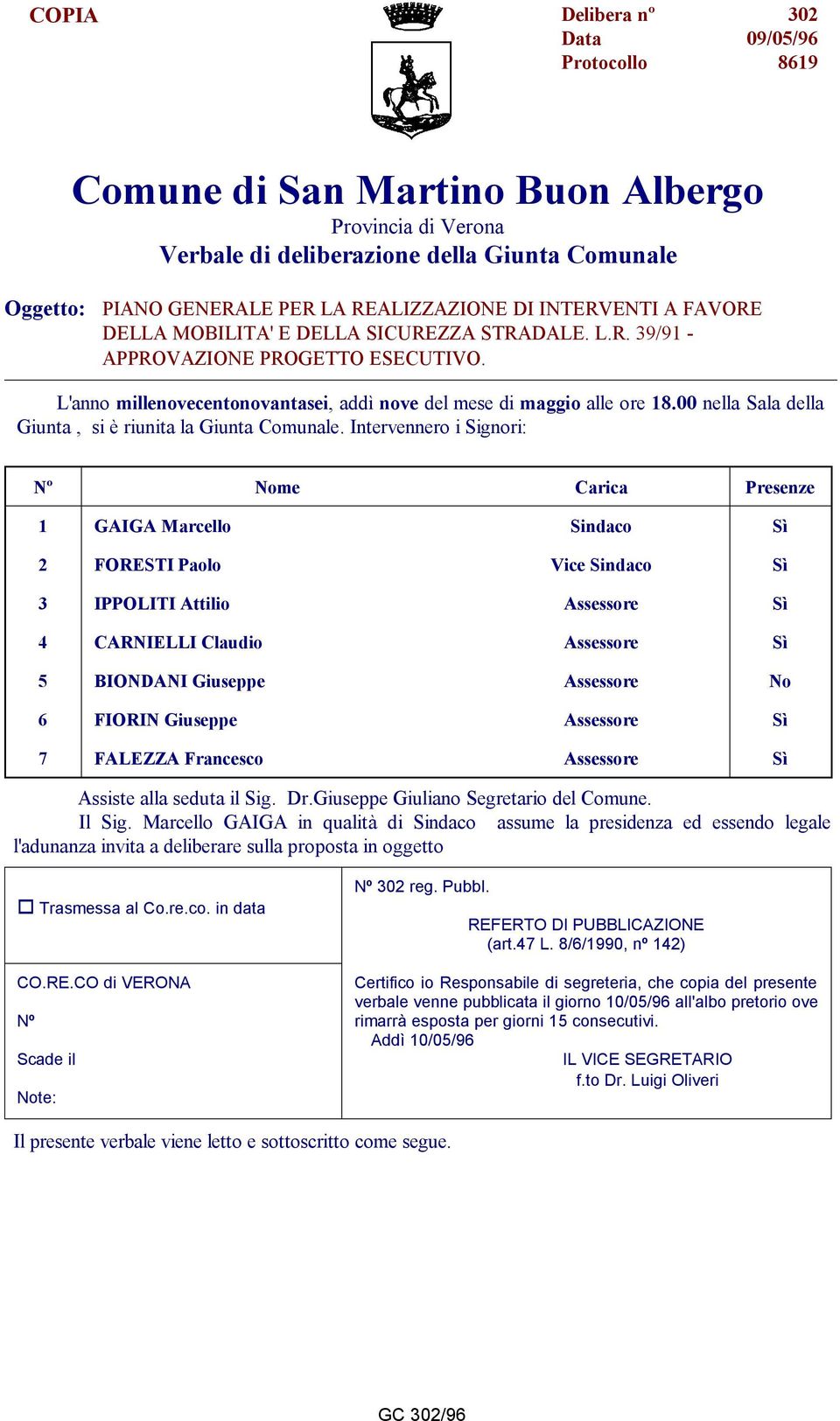 00 nella Sala della Giunta, si è riunita la Giunta Comunale.