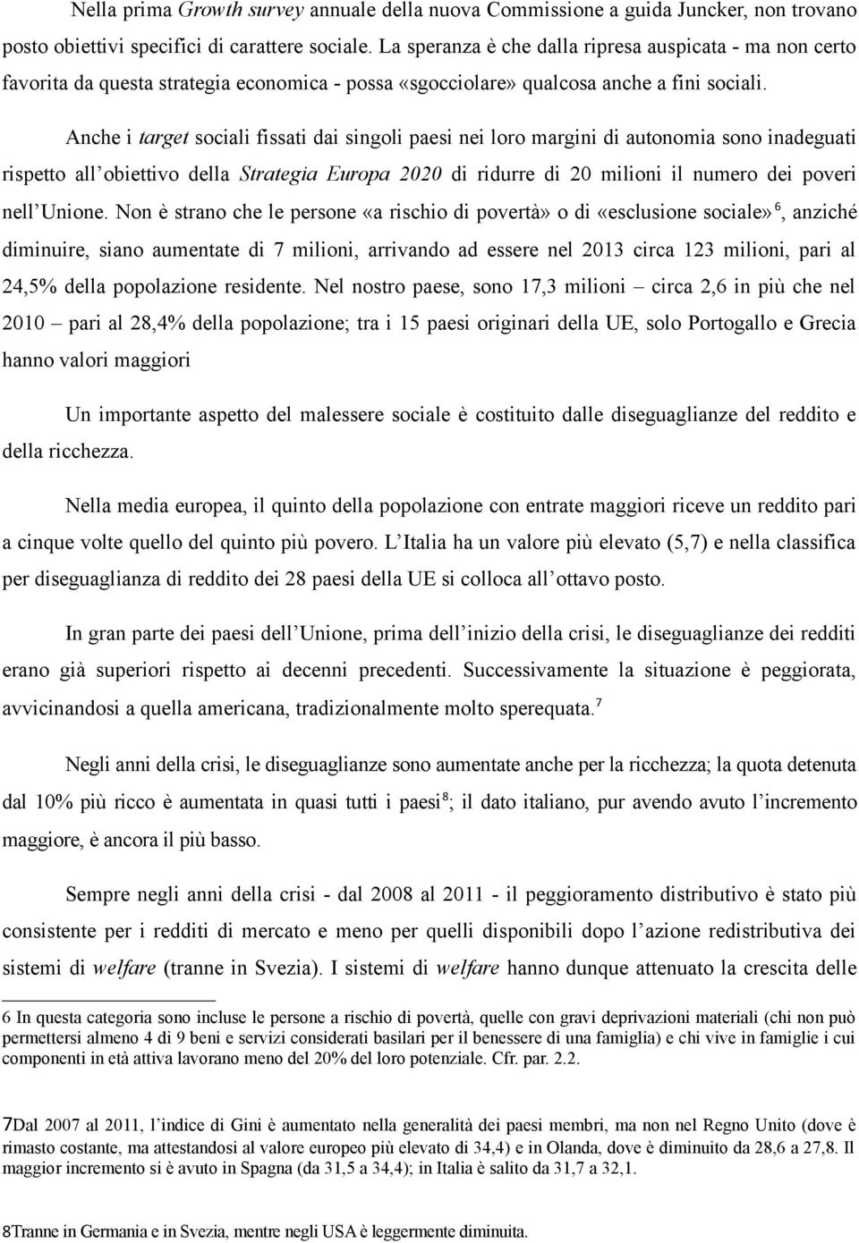 Anche i target sociali fissati dai singoli paesi nei loro margini di autonomia sono inadeguati rispetto all obiettivo della Strategia Europa 2020 di ridurre di 20 milioni il numero dei poveri nell