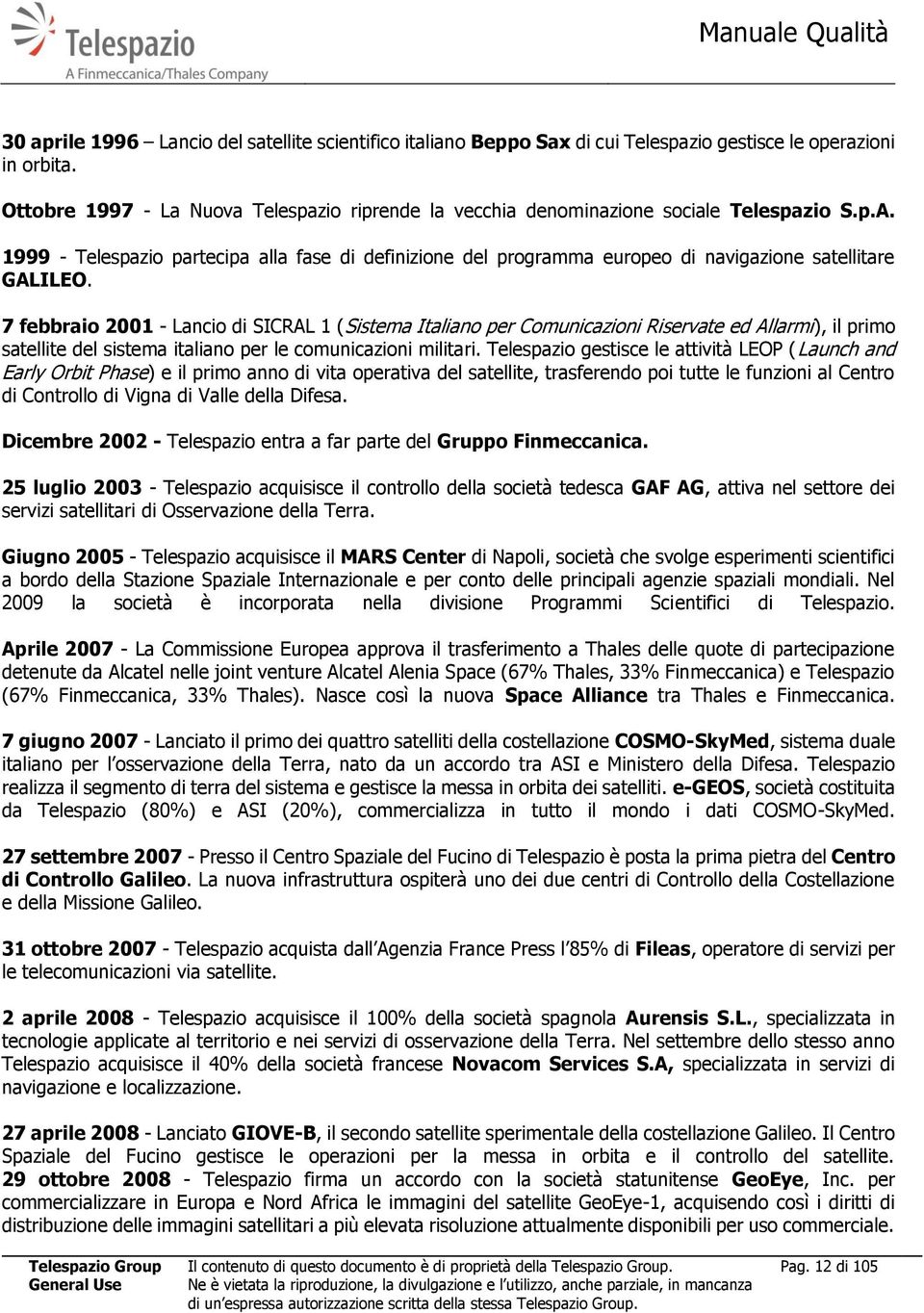 1999 - Telespazio partecipa alla fase di definizione del programma europeo di navigazione satellitare GALILEO.