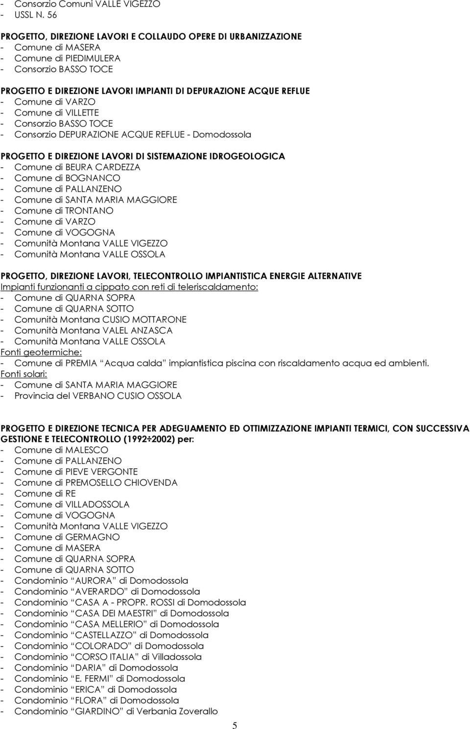 Comune di VARZO - Comune di VILLETTE - Consorzio BASSO TOCE - Consorzio DEPURAZIONE ACQUE REFLUE - Domodossola PROGETTO E DIREZIONE LAVORI DI SISTEMAZIONE IDROGEOLOGICA - Comune di BEURA CARDEZZA -