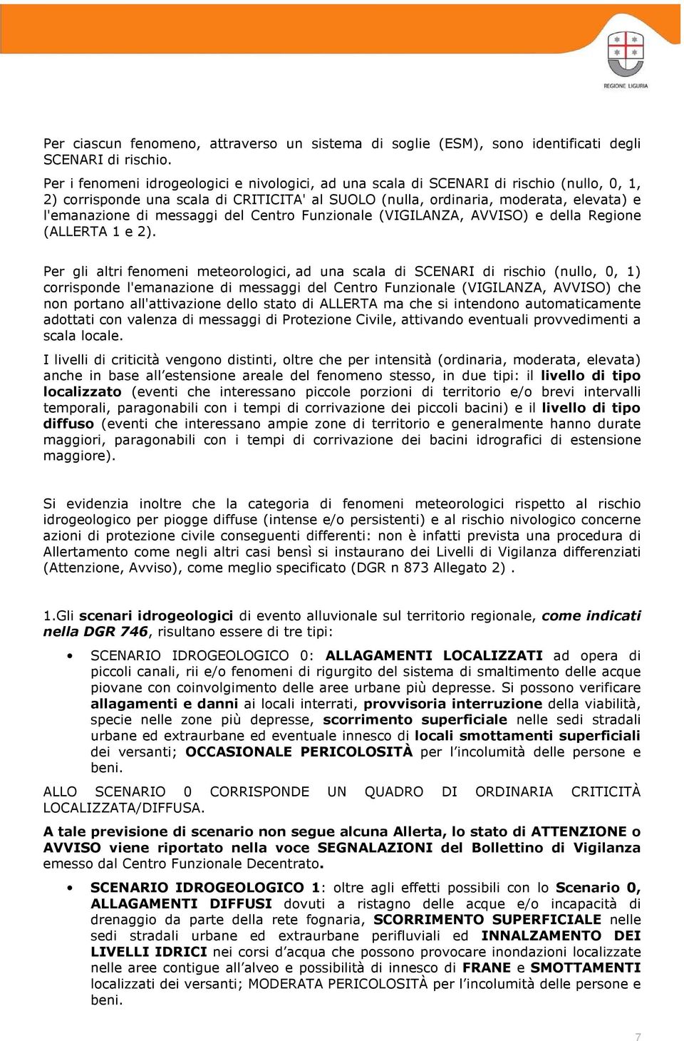 messaggi del Centro Funzionale (VIGILANZA, AVVISO) e della Regione (ALLERTA 1 e 2).