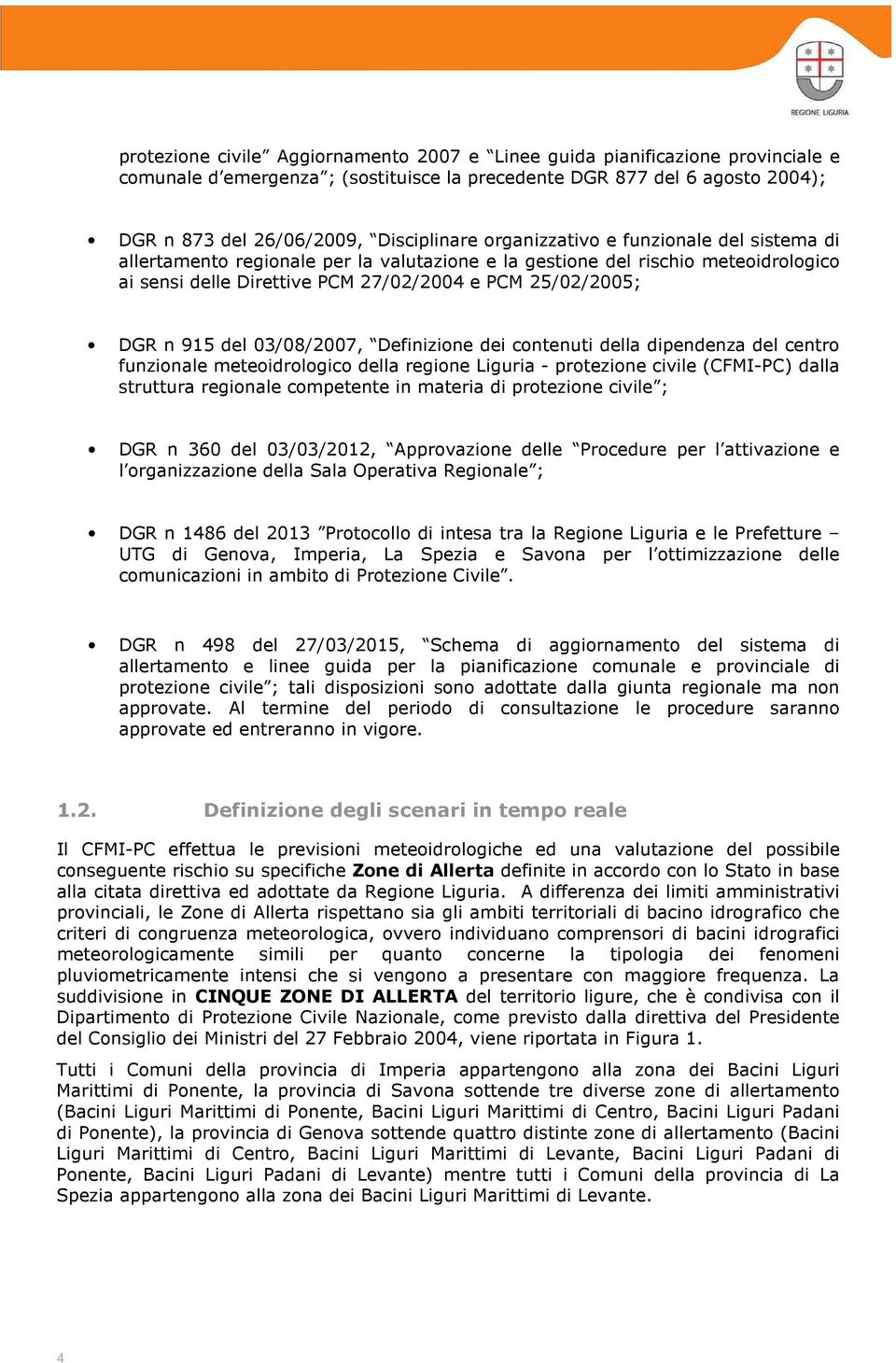 03/08/2007, Definizione dei contenuti della dipendenza del centro funzionale meteoidrologico della regione Liguria - protezione civile (CFMI-PC) dalla struttura regionale competente in materia di