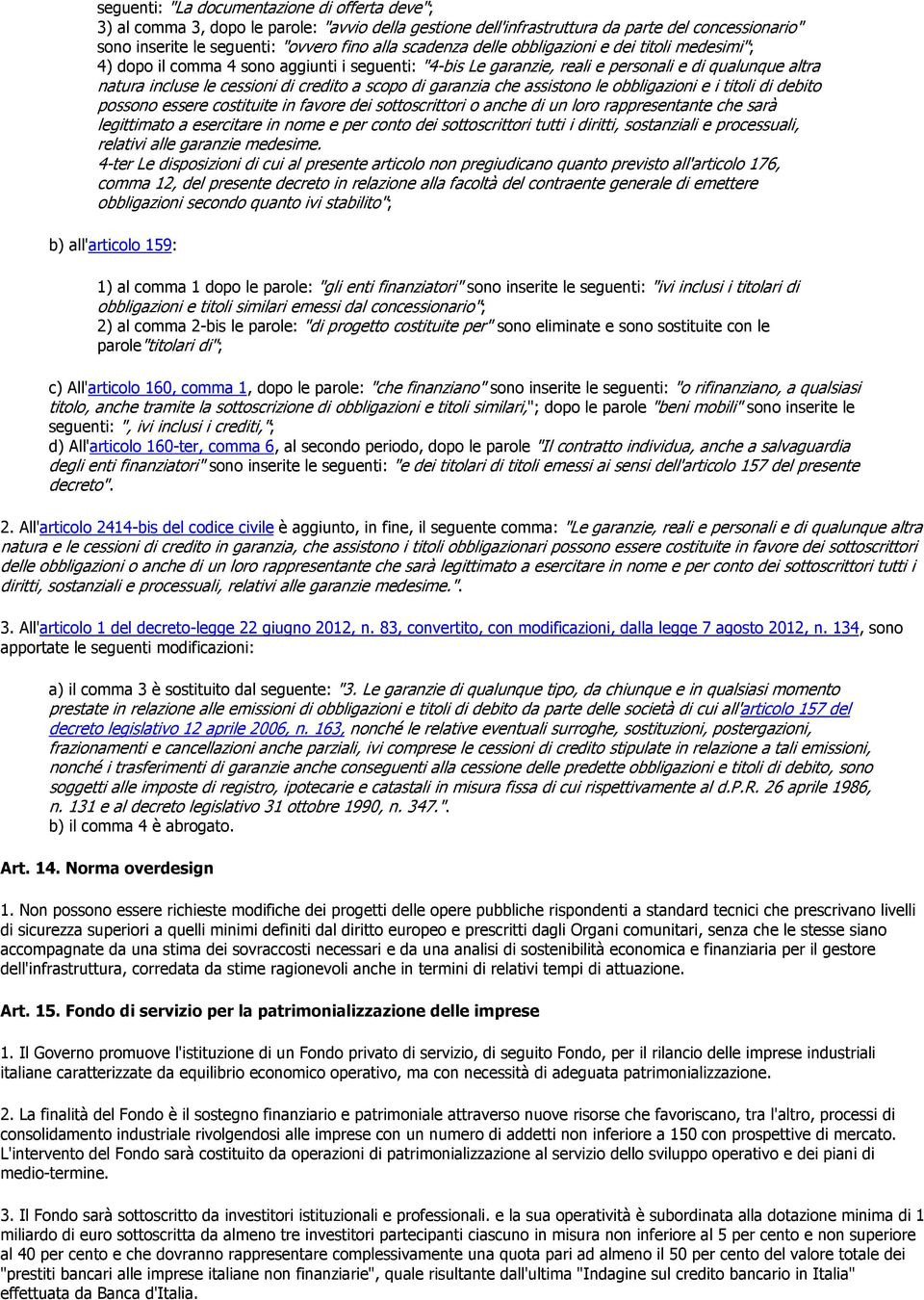 scopo di garanzia che assistono le obbligazioni e i titoli di debito possono essere costituite in favore dei sottoscrittori o anche di un loro rappresentante che sarà legittimato a esercitare in nome