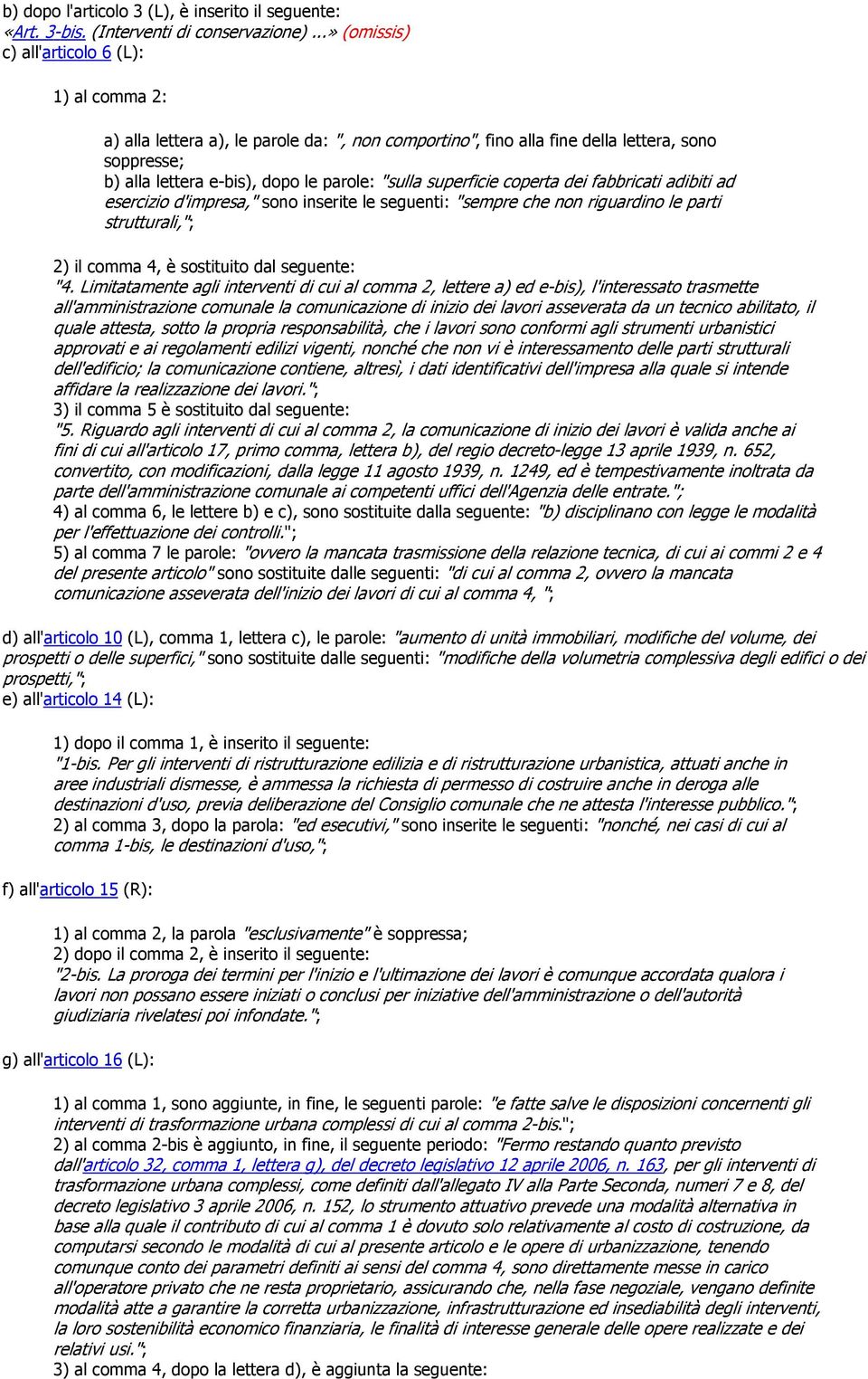 superficie coperta dei fabbricati adibiti ad esercizio d'impresa," sono inserite le seguenti: "sempre che non riguardino le parti strutturali,"; 2) il comma 4, è sostituito dal seguente: "4.