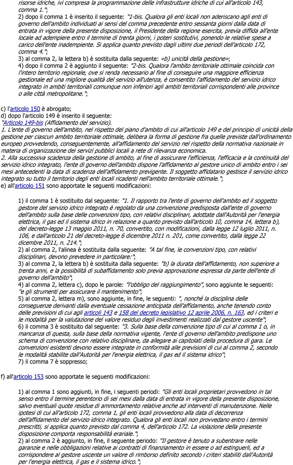 Presidente della regione esercita, previa diffida all'ente locale ad adempiere entro il termine di trenta giorni, i poteri sostitutivi, ponendo le relative spese a carico dell'ente inadempiente.