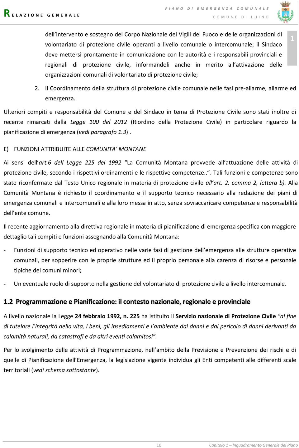 di protezione civile; 1 Il Coordinamento della struttura di protezione civile comunale nelle fasi pre-allarme, allarme ed emergenza Ulteriori compiti e responsabilità del Comune e del Sindaco in tema