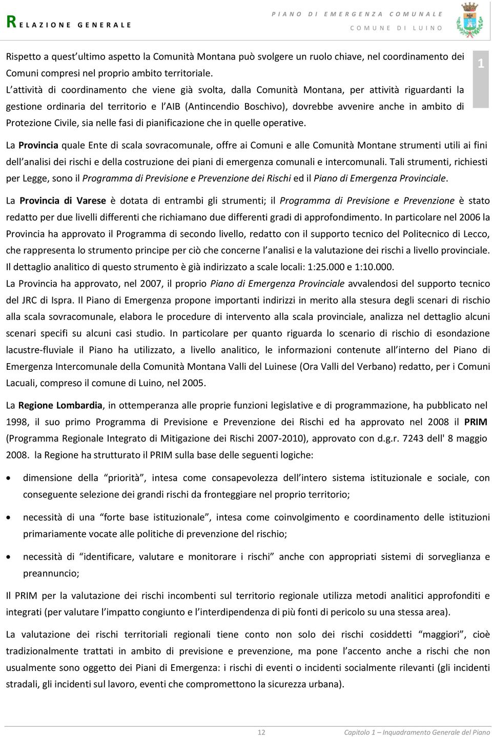 pianificazione che in quelle operative 1 La Provincia quale Ente di scala sovracomunale, offre ai Comuni e alle Comunità Montane strumenti utili ai fini dell analisi dei rischi e della costruzione