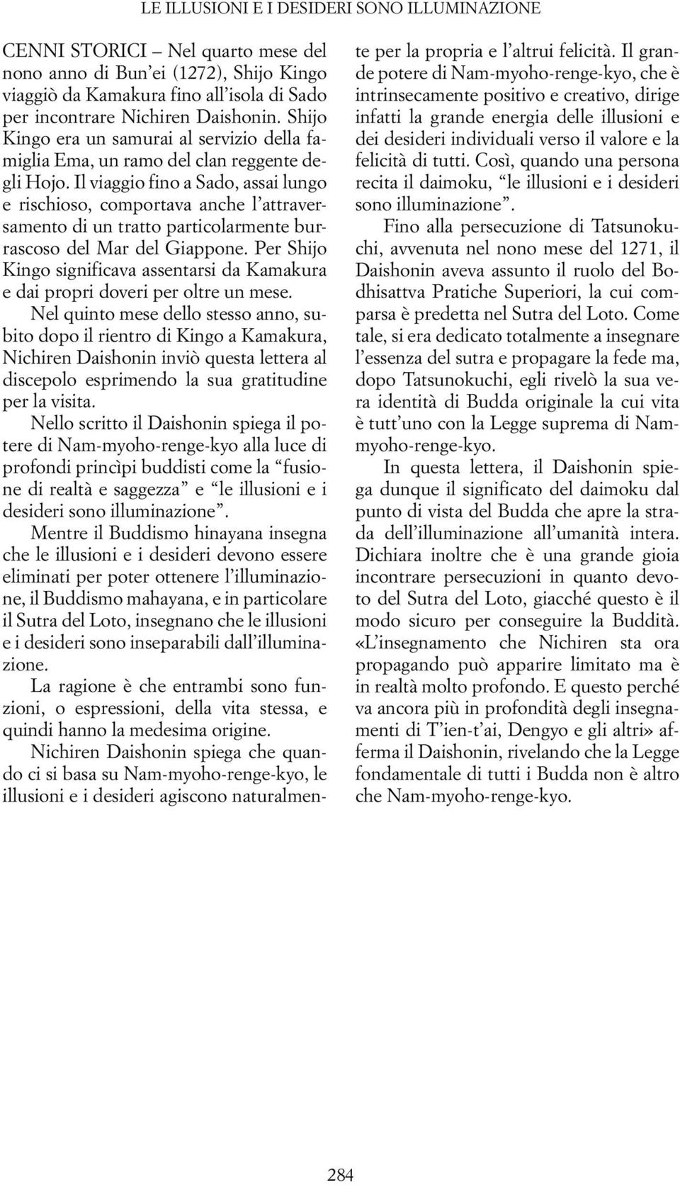 Il viaggio fino a Sado, assai lungo e rischioso, comportava anche l attraversamento di un tratto particolarmente burrascoso del Mar del Giappone.