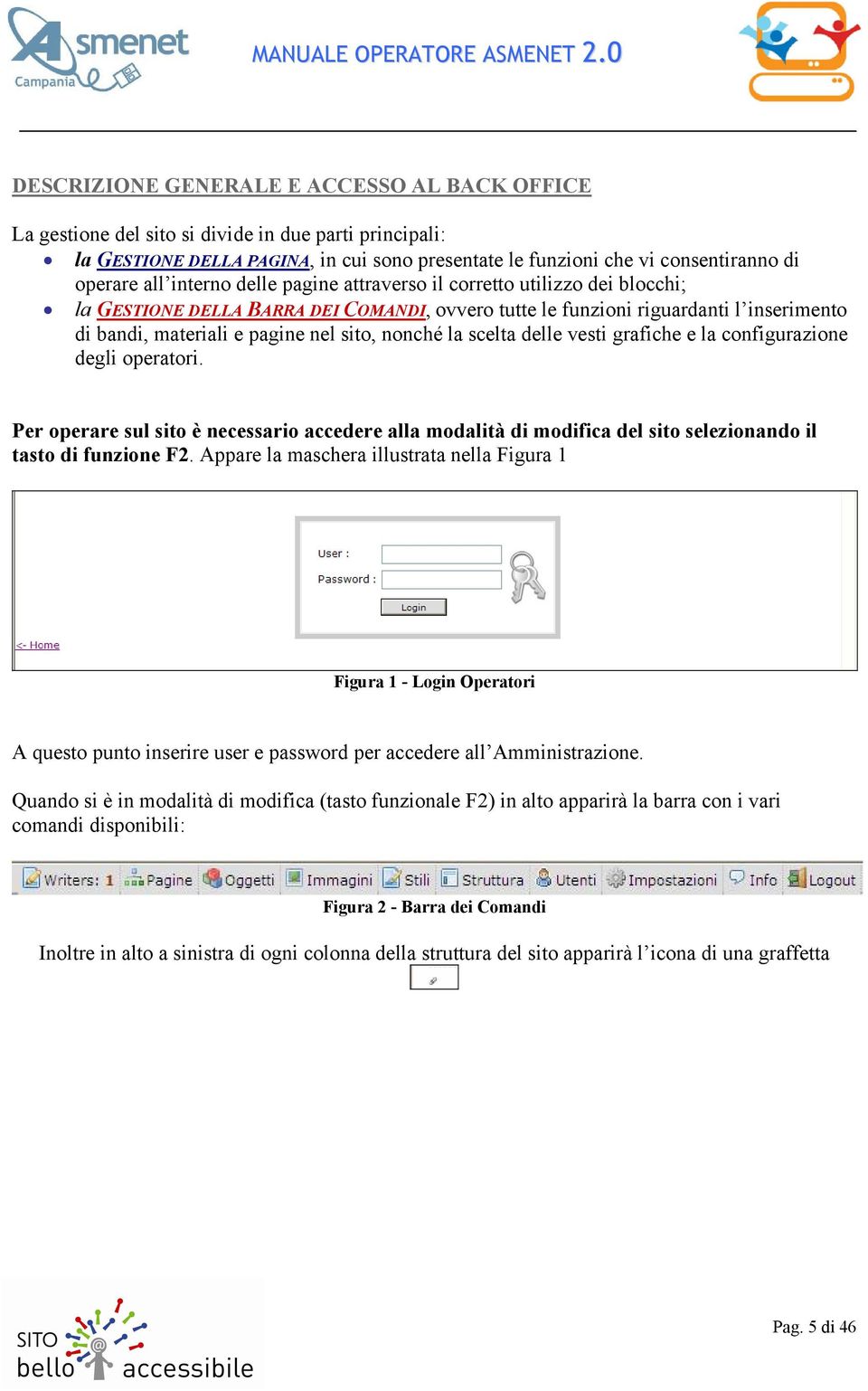 la scelta delle vesti grafiche e la configurazione degli operatori. Per operare sul sito è necessario accedere alla modalità di modifica del sito selezionando il tasto di funzione F2.