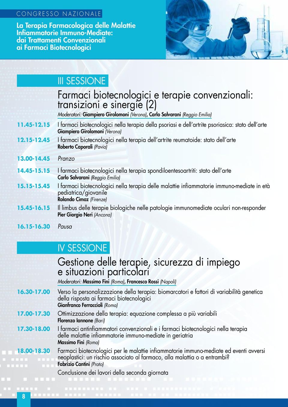 45 I farmaci biotecnologici nella terapia dell artrite reumatoide: stato dell arte Roberto Caporali (Pavia) 13.00-14.45 Pranzo 14.45-15.