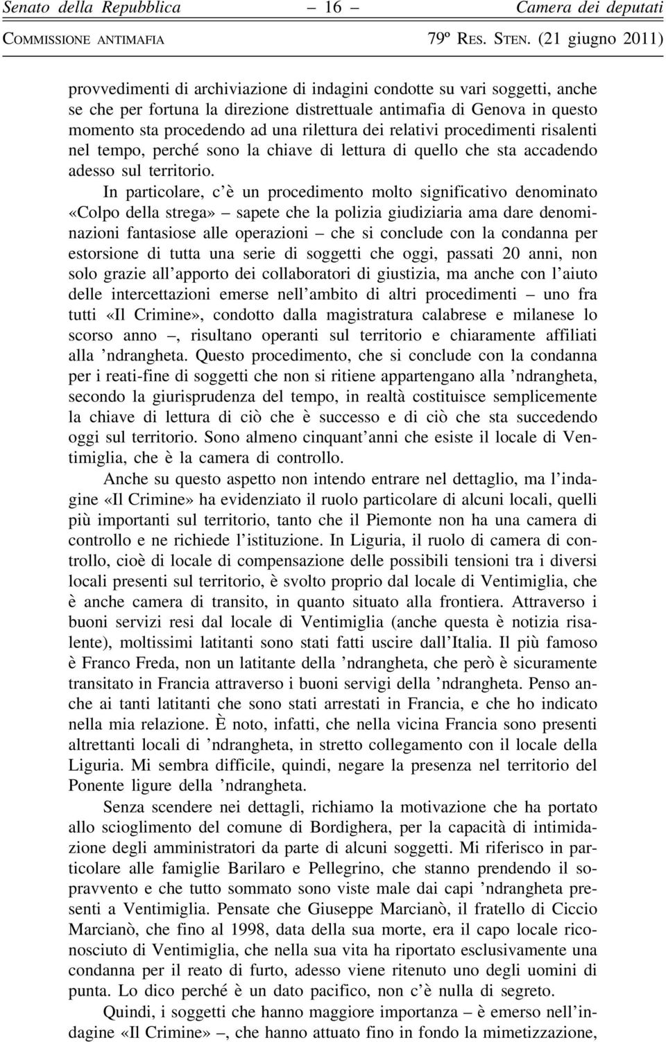 In particolare, c è un procedimento molto significativo denominato «Colpo della strega» sapete che la polizia giudiziaria ama dare denominazioni fantasiose alle operazioni che si conclude con la