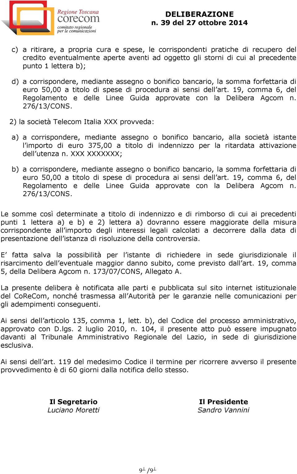 19, comma 6, del Regolamento e delle Linee Guida approvate con la Delibera Agcom n. 276/13/CONS.