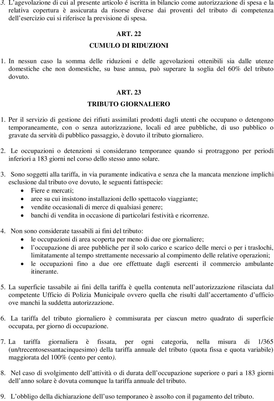 In nessun caso la somma delle riduzioni e delle agevolazioni ottenibili sia dalle utenze domestiche che non domestiche, su base annua, può superare la soglia del 60% del tributo dovuto. ART.