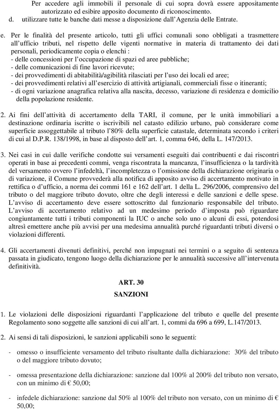 personali, periodicamente copia o elenchi : - delle concessioni per l occupazione di spazi ed aree pubbliche; - delle comunicazioni di fine lavori ricevute; - dei provvedimenti di