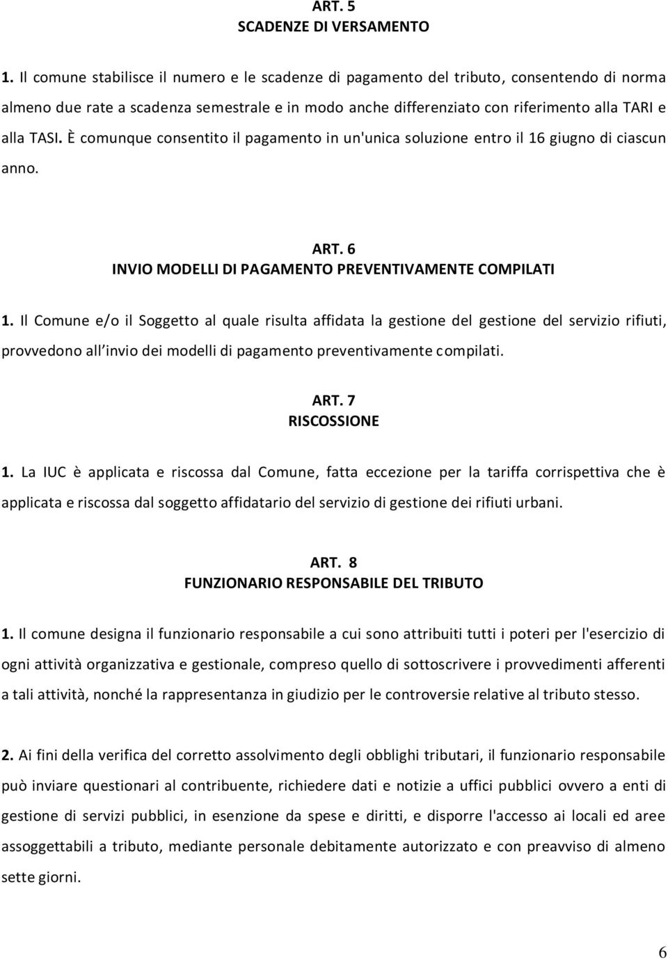 È comunque consentito il pagamento in un'unica soluzione entro il 16 giugno di ciascun anno. ART. 6 INVIO MODELLI DI PAGAMENTO PREVENTIVAMENTE COMPILATI 1.