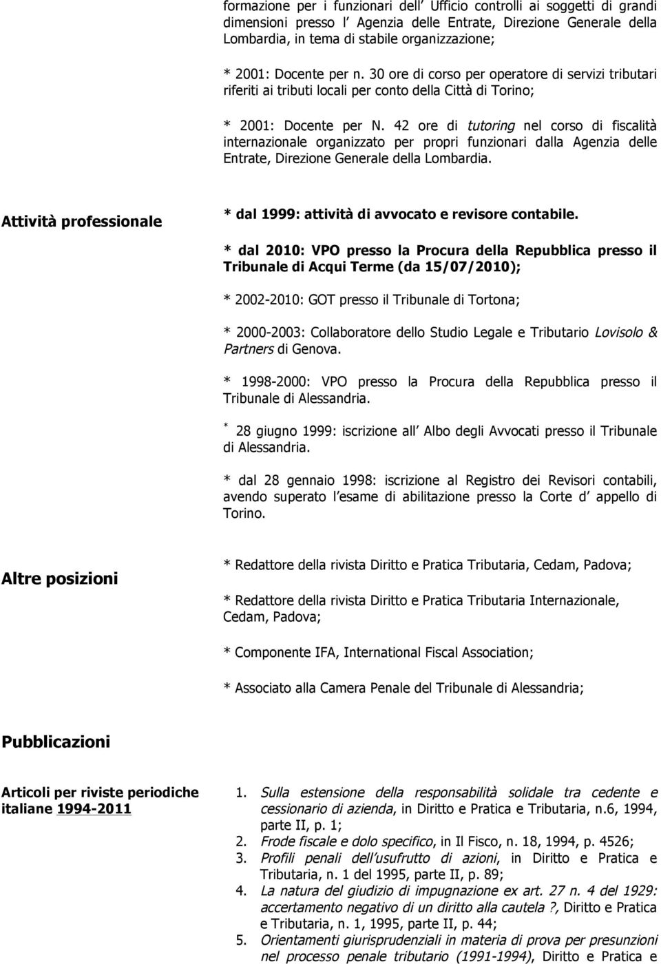 42 ore di tutoring nel corso di fiscalità internazionale organizzato per propri funzionari dalla Agenzia delle Entrate, Direzione Generale della Lombardia.