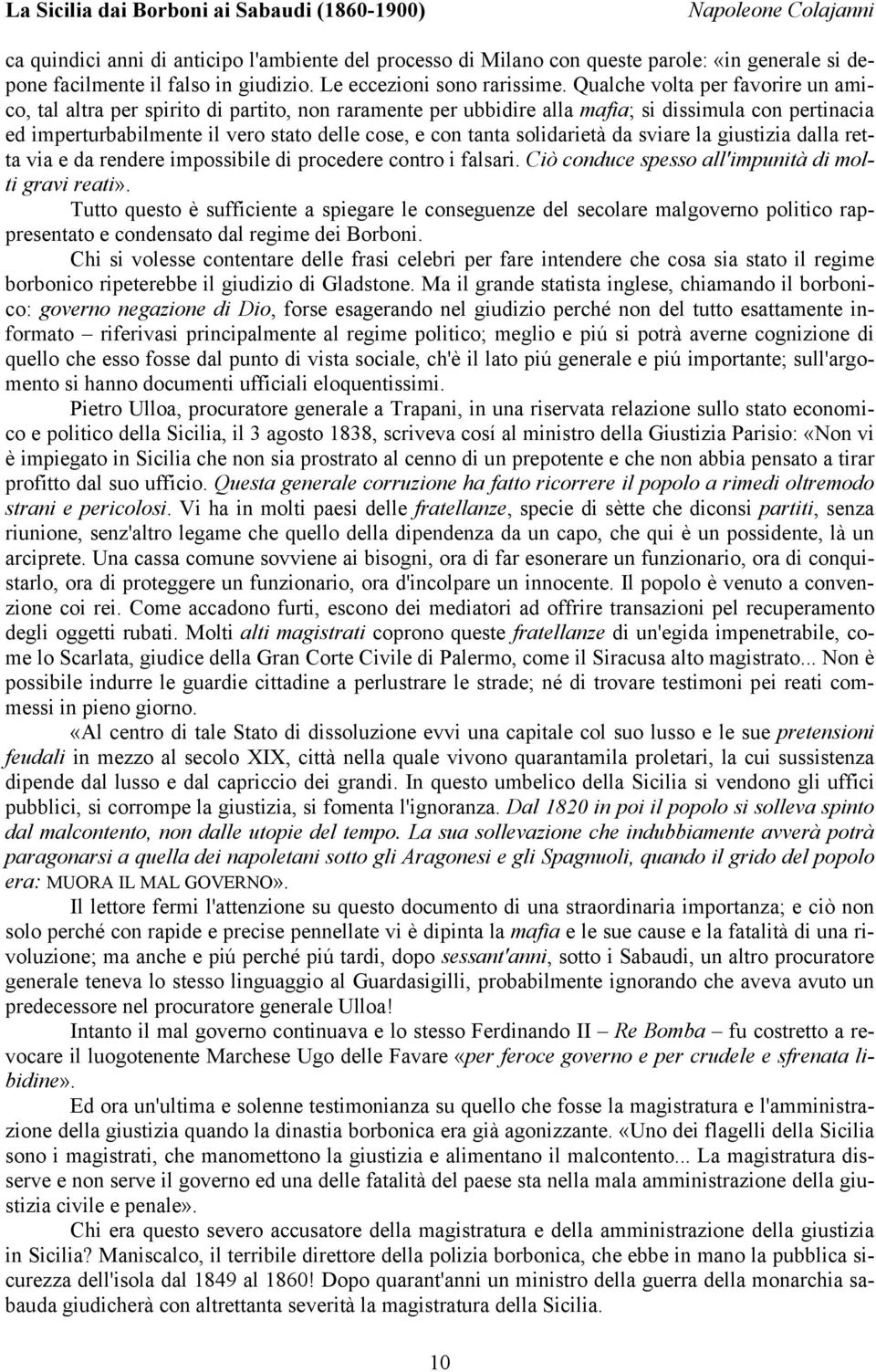 solidarietà da sviare la giustizia dalla retta via e da rendere impossibile di procedere contro i falsari. Ciò conduce spesso all'impunità di molti gravi reati».