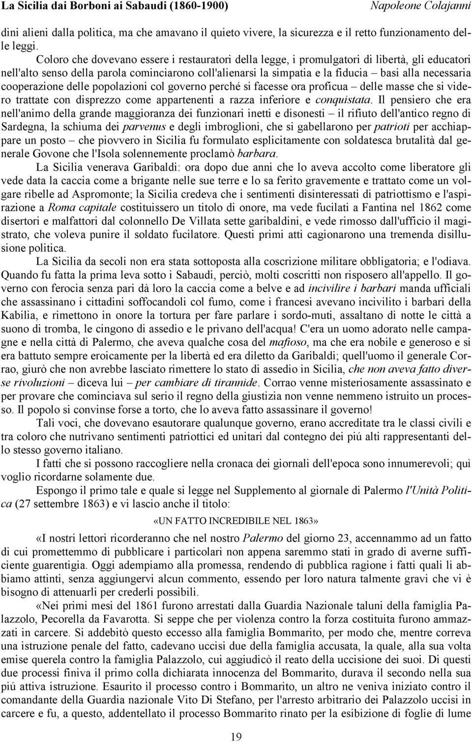 cooperazione delle popolazioni col governo perché si facesse ora proficua delle masse che si videro trattate con disprezzo come appartenenti a razza inferiore e conquistata.