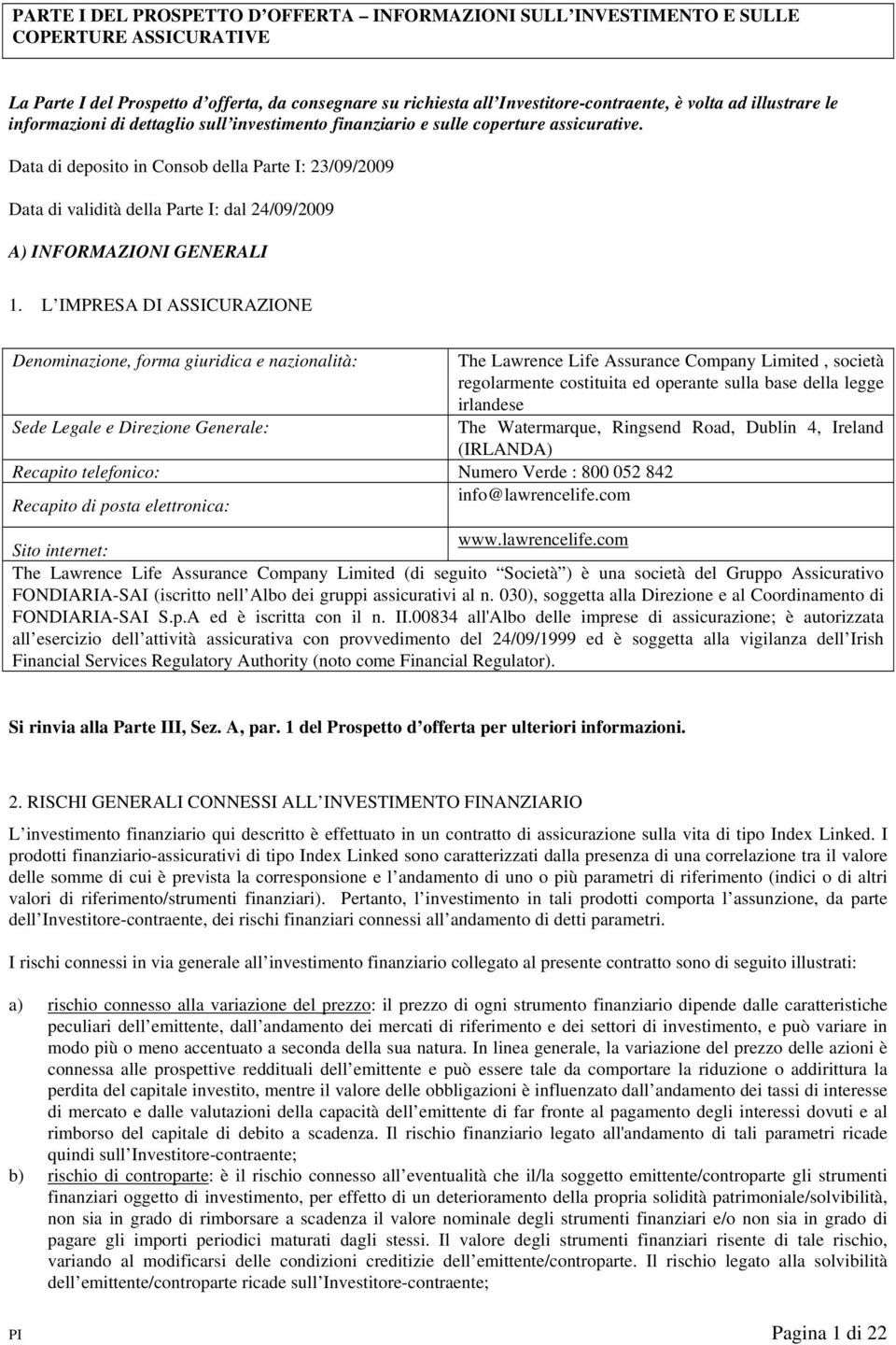 Data di deposito in Consob della Parte I: 23/09/2009 Data di validità della Parte I: dal 24/09/2009 A) INFORMAZIONI GENERALI 1.