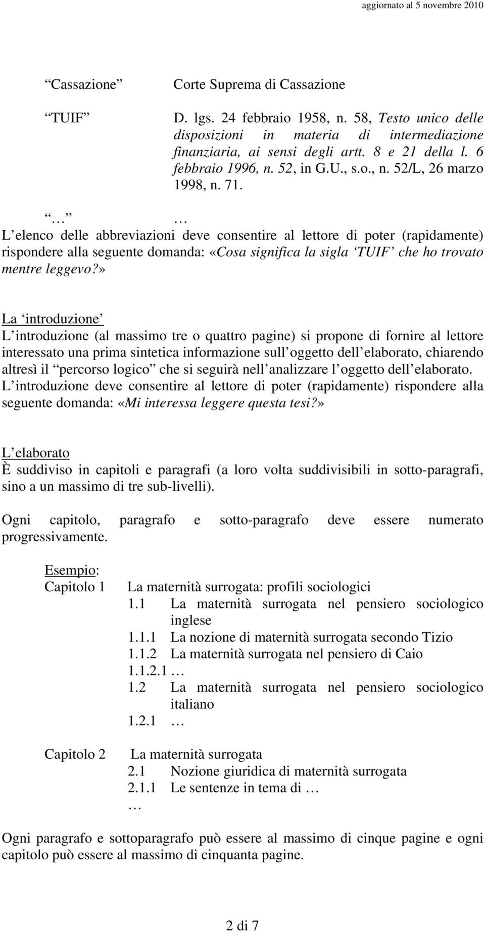 L elenco delle abbreviazioni deve consentire al lettore di poter (rapidamente) rispondere alla seguente domanda: «Cosa significa la sigla TUIF che ho trovato mentre leggevo?