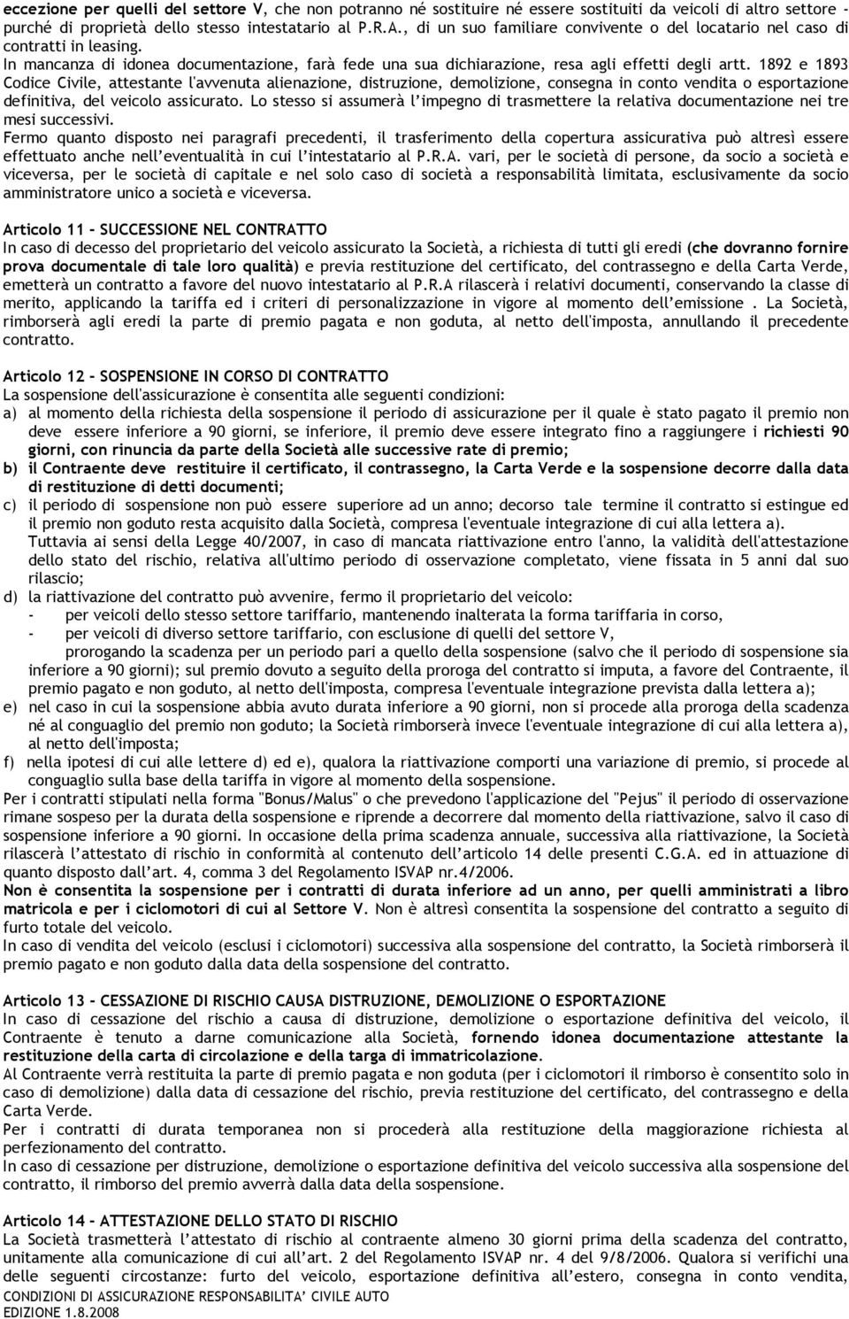 1892 e 1893 Codice Civile, attestante l'avvenuta alienazione, distruzione, demolizione, consegna in conto vendita o esportazione definitiva, del veicolo assicurato.