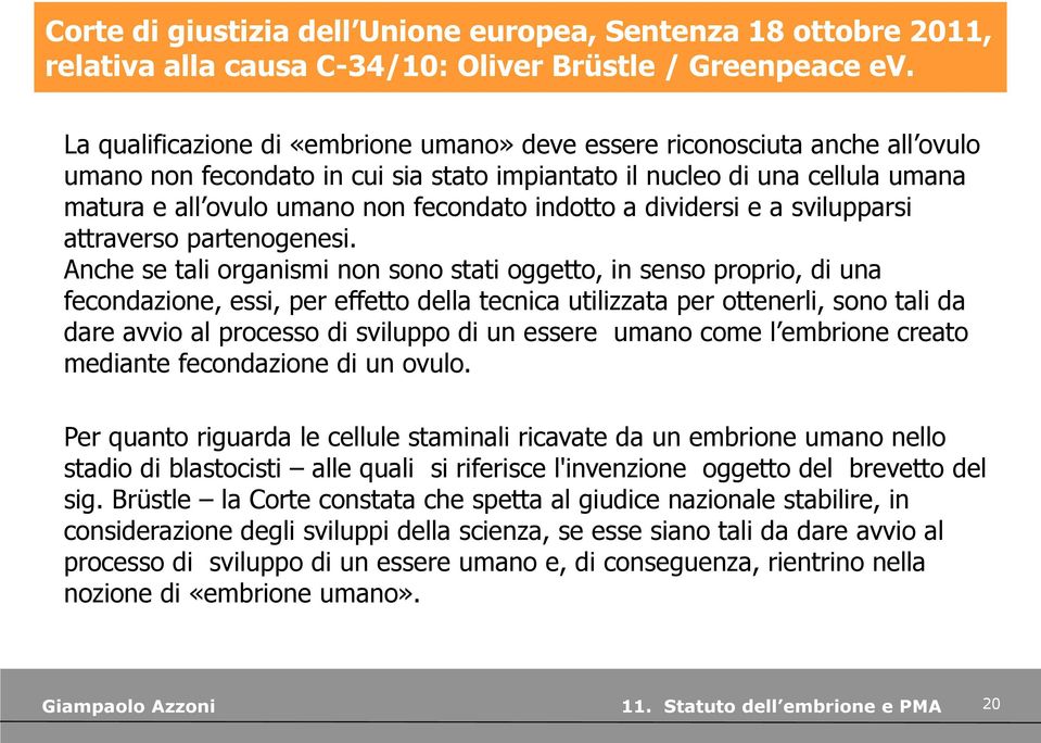 indotto a dividersi e a svilupparsi attraverso partenogenesi.