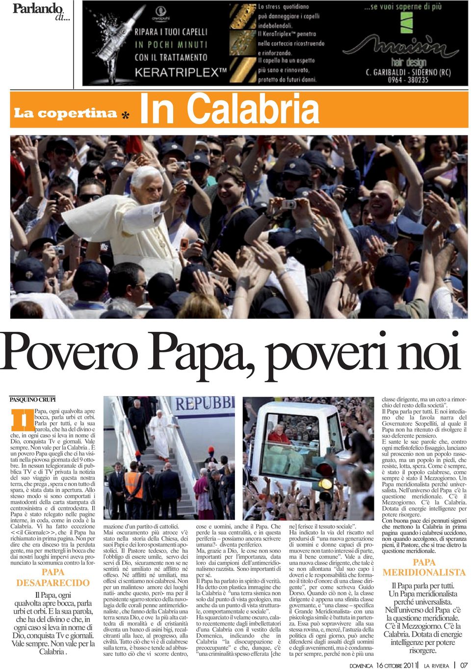 Parla per tutti, e la sua IlPapa, parola, che ha del divino e che, in ogni caso si leva in nome di Dio, conquista Tv e giornali. Vale sempre. Non vale per la Calabria.