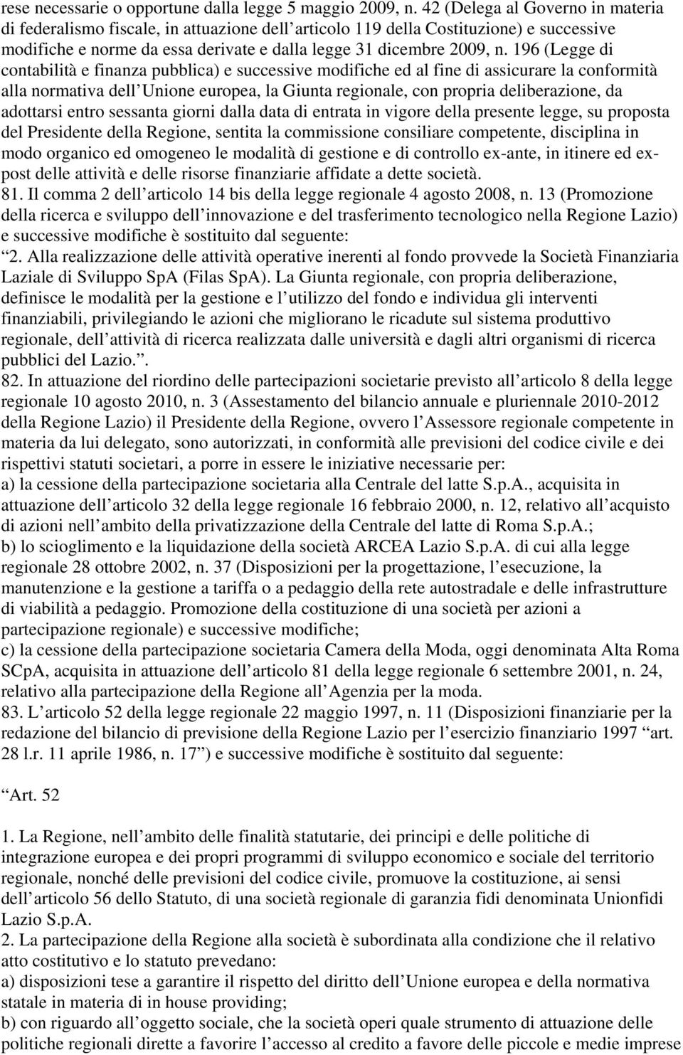 196 (Legge di contabilità e finanza pubblica) e successive modifiche ed al fine di assicurare la conformità alla normativa dell Unione europea, la Giunta regionale, con propria deliberazione, da