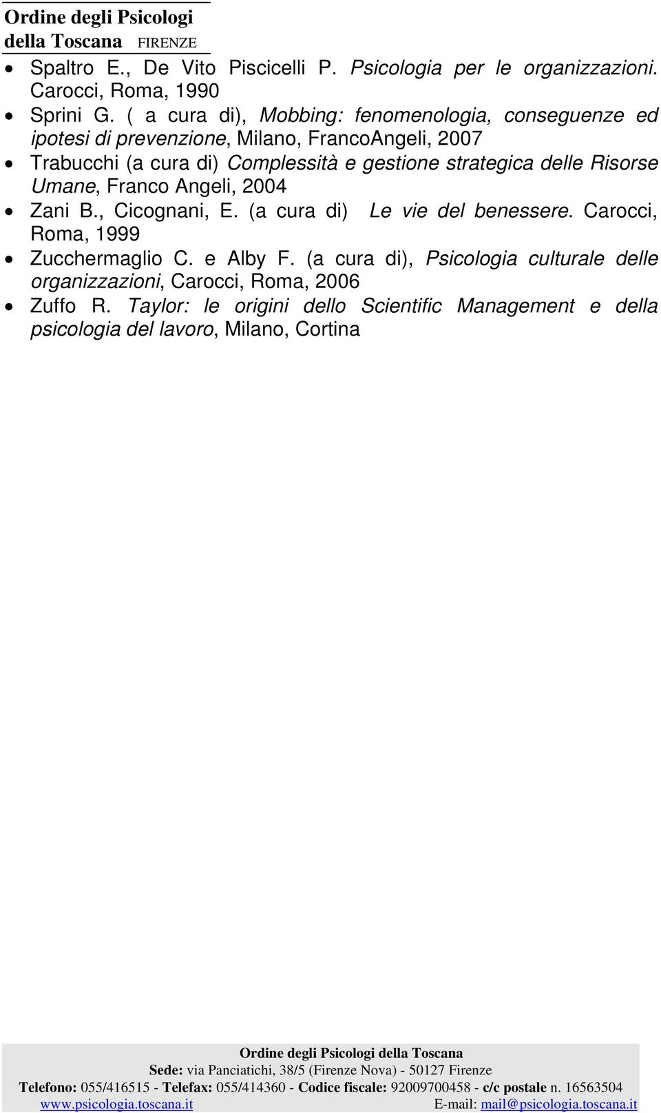gestione strategica delle Risorse Umane, Franco Angeli, 2004 Zani B., Cicognani, E. (a cura di) Le vie del benessere.