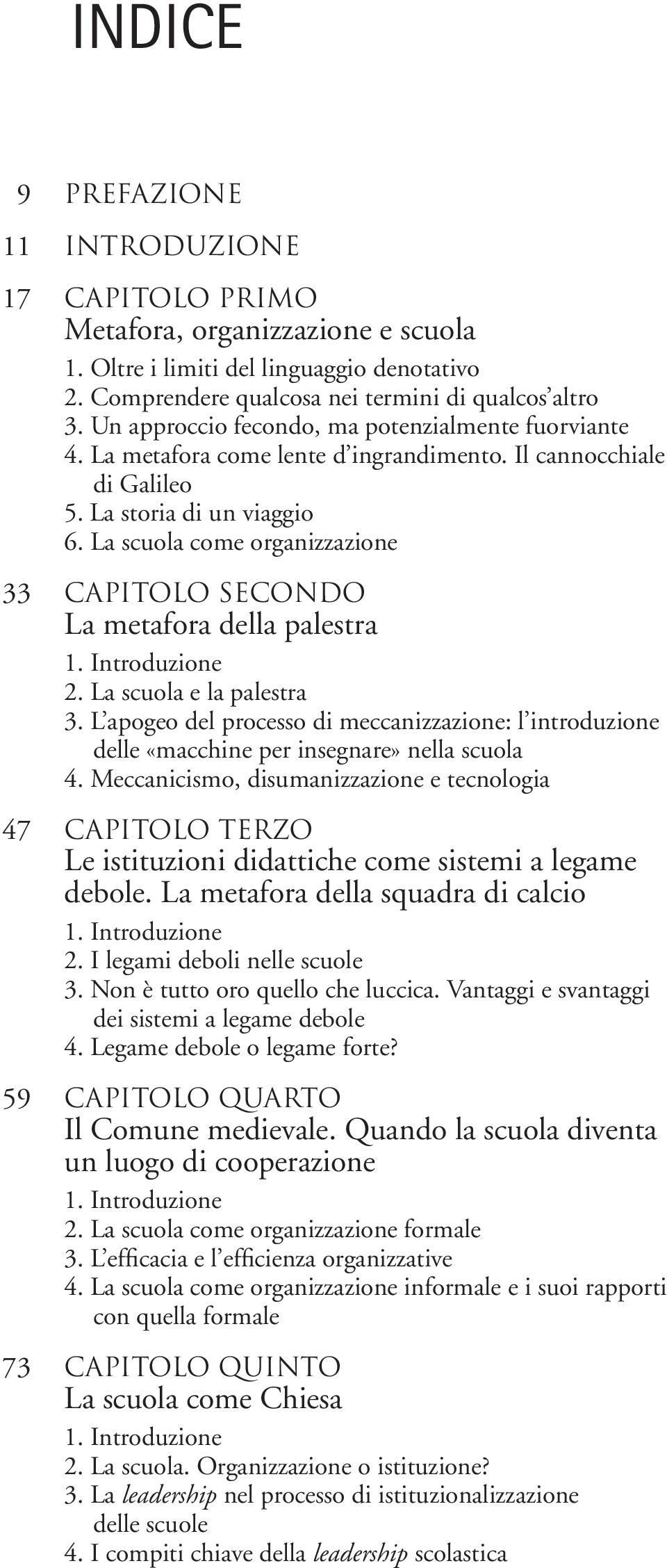 La scuola come organizzazione 33 Capitolo secondo La metafora della palestra 1. Introduzione 2. La scuola e la palestra 3.