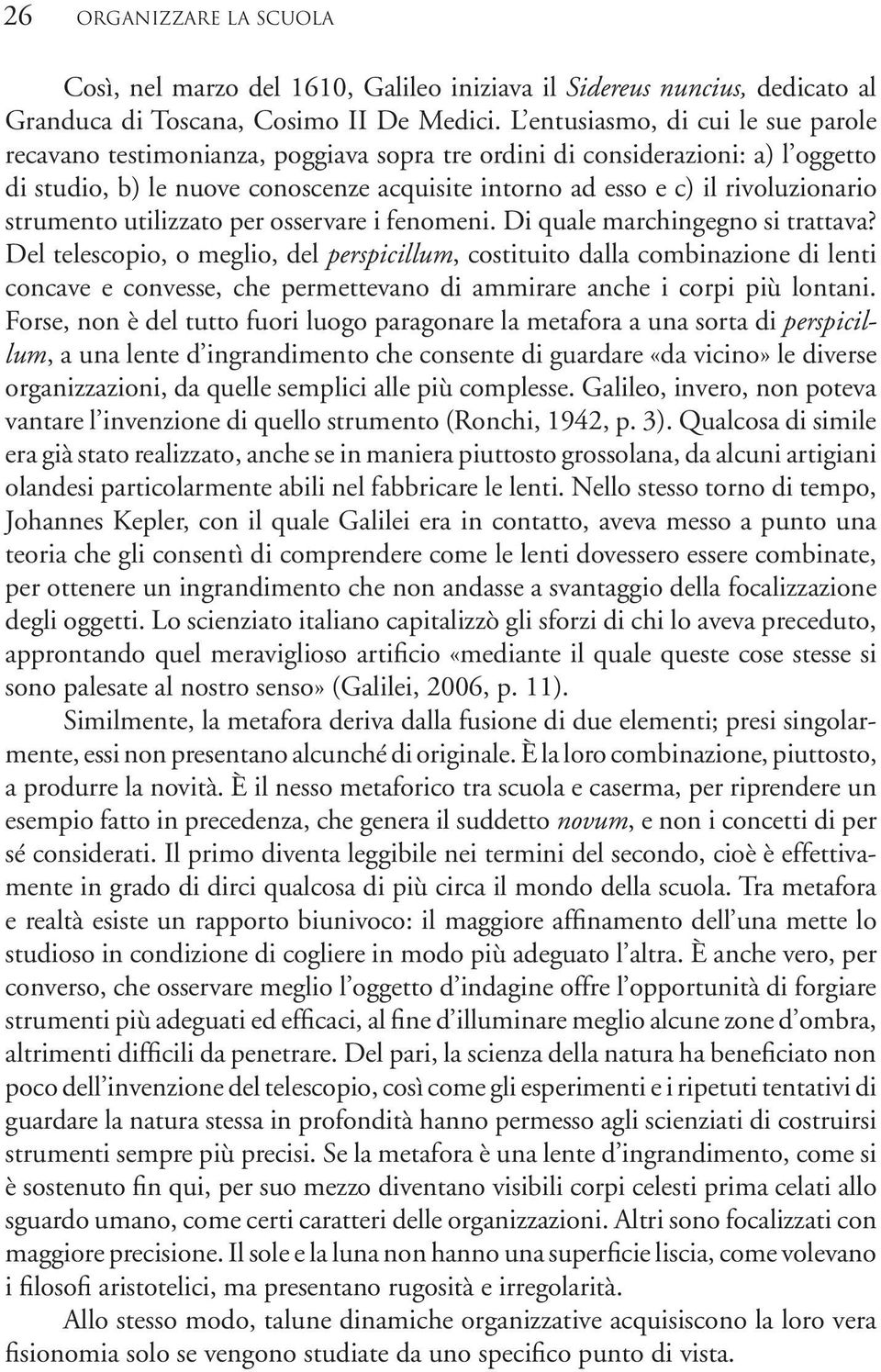 strumento utilizzato per osservare i fenomeni. Di quale marchingegno si trattava?