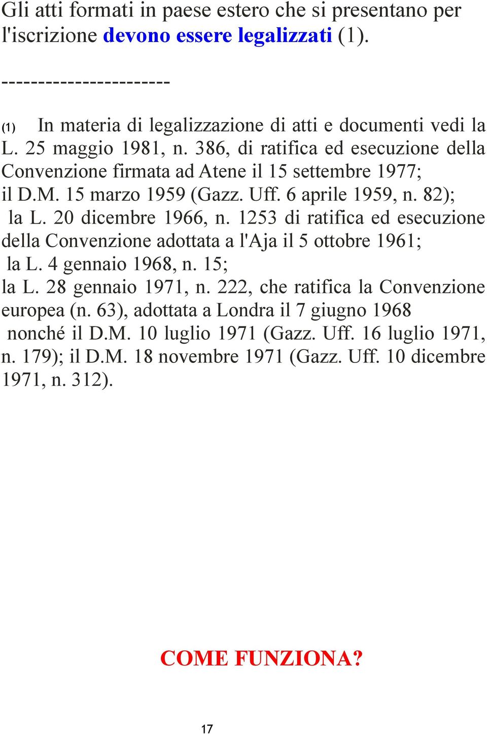 20 dicembre 1966, n. 1253 di ratifica ed esecuzione della Convenzione adottata a l'aja il 5 ottobre 1961; la L. 4 gennaio 1968, n. 15; la L. 28 gennaio 1971, n.