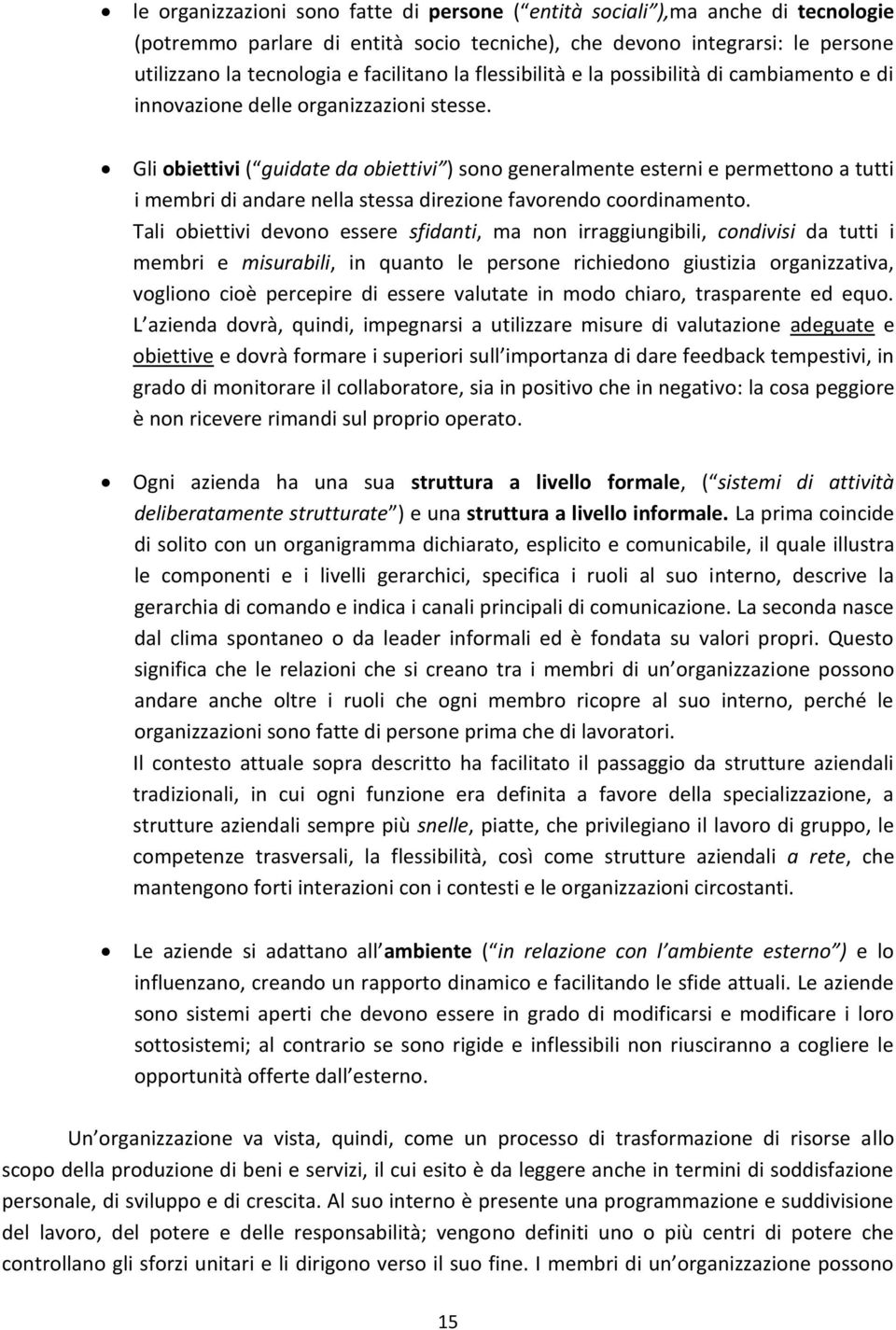 Gli obiettivi ( guidate da obiettivi ) sono generalmente esterni e permettono a tutti i membri di andare nella stessa direzione favorendo coordinamento.