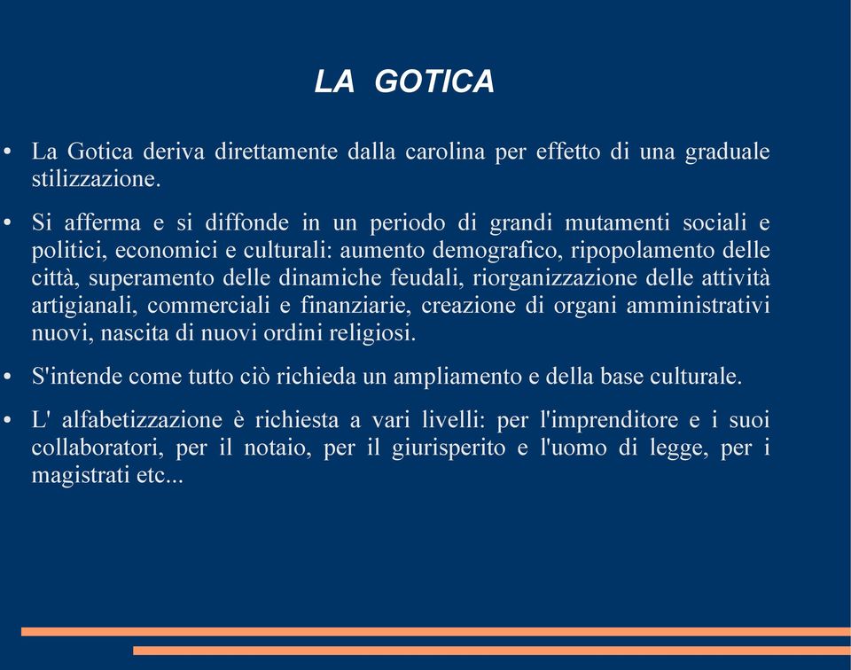 dinamiche feudali, riorganizzazione delle attività artigianali, commerciali e finanziarie, creazione di organi amministrativi nuovi, nascita di nuovi ordini religiosi.