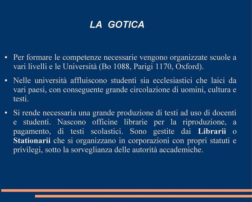 Si rende necessaria una grande produzione di testi ad uso di docenti e studenti.