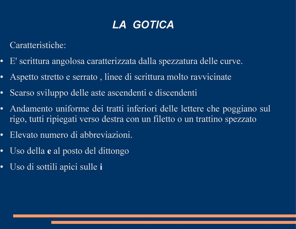 discendenti Andamento uniforme dei tratti inferiori delle lettere che poggiano sul rigo, tutti ripiegati verso