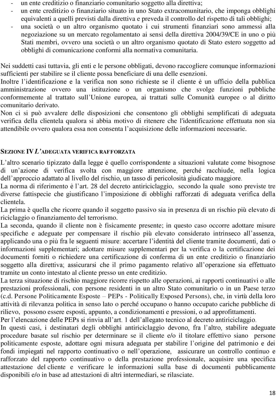 ai sensi della direttiva 2004/39/CE in uno o più Stati membri, ovvero una società o un altro organismo quotato di Stato estero soggetto ad obblighi di comunicazione conformi alla normativa