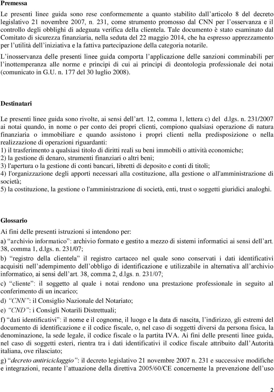 Tale documento è stato esaminato dal Comitato di sicurezza finanziaria, nella seduta del 22 maggio 2014, che ha espresso apprezzamento per l utilità dell iniziativa e la fattiva partecipazione della