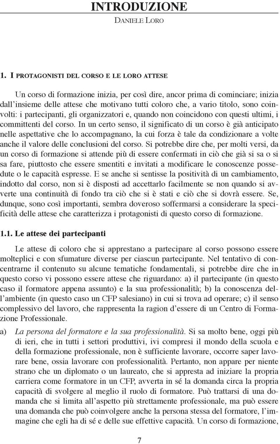 coinvolti: i partecipanti, gli organizzatori e, quando non coincidono con questi ultimi, i committenti del corso.