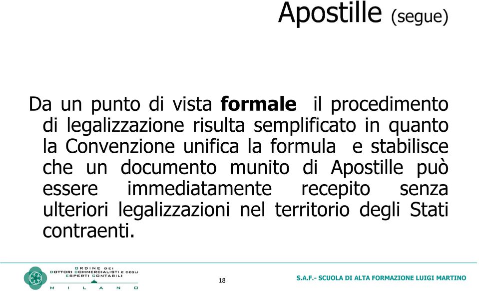 che un documento munito di Apostille può essere immediatamente recepito