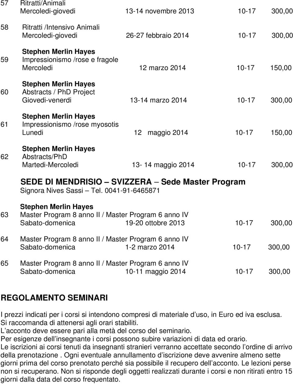 13-14 maggio 2014 10-17 300,00 SEDE DI MENDRISIO SVIZZERA Sede Master Program Signora Nives Sassi Tel.