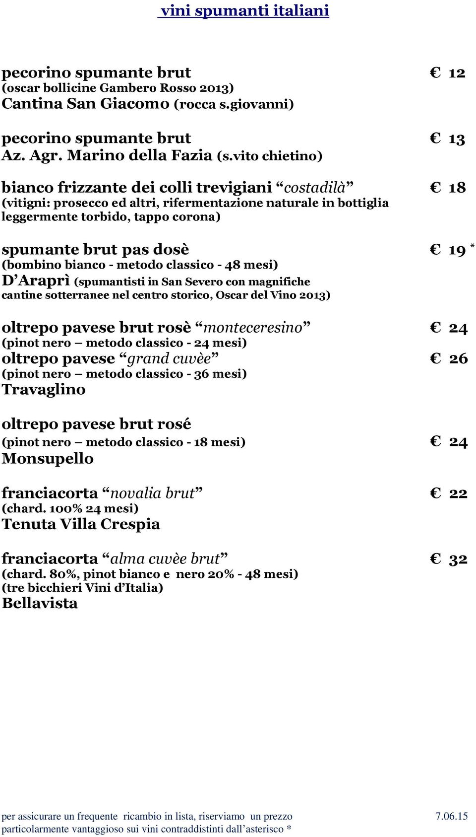 (bombino bianco - metodo classico - 48 mesi) D Araprì (spumantisti in San Severo con magnifiche cantine sotterranee nel centro storico, Oscar del Vino 2013) oltrepo pavese brut rosè monteceresino